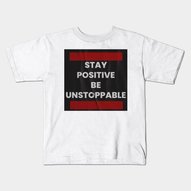 Stay positive, be unstoppable Kids T-Shirt by FASHION FIT